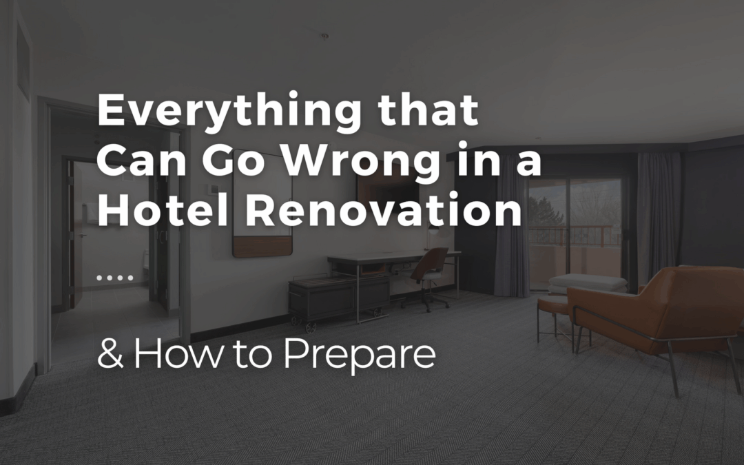 Everything that can go wrong during a hotel renovation & how to prepare